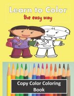 Color Copy Coloring Book - Learn to Color - The Easy Way: Perfect Gift for Kids 3-5 yr old to Learn Colors & Practice Coloring