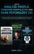 How to Analyze People, Forbidden Manipulation and Dark Psychology 101: Discover the Covert Code for Limitless Mind Control and Subliminal Persuasion U