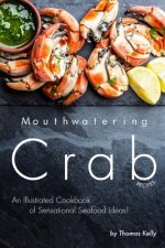 Mouthwatering Crab Recipes: An Illustrated Cookbook of Sensational Seafood Ideas!