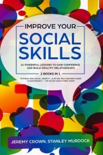 Improve Your Social Skills: 61 Powerful Lessons to Gain Confidence and Build Healthy Relationships by Reclaiming Your Life from Social Anxiety and