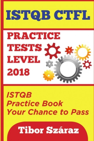 Istqb Ctfl Practice Tests Level 2018: ISTQB CTFL Practice Tests Book: Your chance to Pass