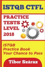 Istqb Ctfl Practice Tests Level 2018: ISTQB CTFL Practice Tests Book: Your chance to Pass