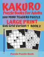Kakuro Puzzle Books For Adults - 200 Mind Teasers Puzzle - Large Print - 6x6 Grid Variant 1 - Book 2