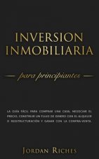 Inversión Inmobiliaria para Principiantes: La guía fácil para comprar una casa, negociar el precio, construir un flujo de dinero con el alquiler o ree