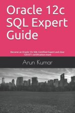 Oracle 12c SQL Expert Guide: Become an Oracle 12c SQL Certified Expert and clear 1Z0-071 certification exam