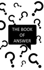The Book Of Answers: Simple answer for your daily questions - Decision assistant to find a simple solution - Simple and Fun - Handbook - Si