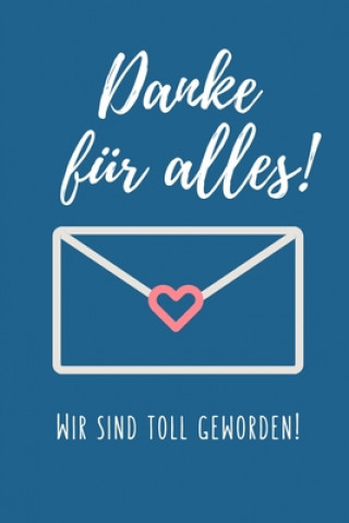 Danke Für Alles! Wir Sind Toll Geworden!: A5 KARIERT Geschenkidee für Lehrer Erzieher - Abschiedsgeschenk Grundschule - Klassengeschenk - Dankeschön -