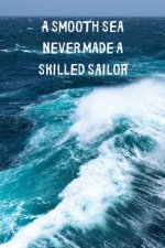 A Smooth Sea Never Made A Skilled Sailor: Inspirational Personal Goals Book Reminding You of Life's Challenges. Persevering Through These Ups & Downs