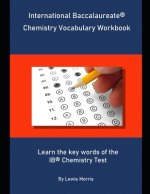 International Baccalaureate Chemistry Vocabulary Workbook: Learn the key words of the IB Chemistry Test