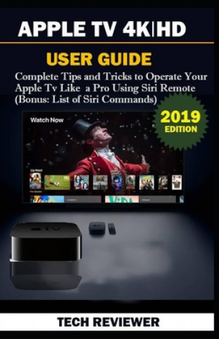 Apple TV 4k - HD User Guide: Complete Tips and Tricks to Operate Your Apple TV Like A Pro Using Siri Remote (Bonus: List of Siri Commands) (Tech