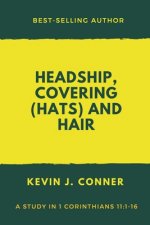 Headship, Covering (Hats) and Hair: An Exposition of 1 Corinthians 11