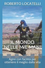 Il Mondo Nelle Mie Mani: Agire con facilit? per ottenere il meglio dalla vita