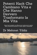 Potenti Hack Che Cambiano Vita e Che Hanno Davvero Trasformato la Mia Vita: Usare hack semplici ma efficaci per trasformare la salute fisica, mentale