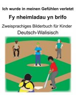 Deutsch-Walisisch Ich wurde in meinen Gefühlen verletzt/Fy nheimladau yn brifo Zweisprachiges Bilderbuch für Kinder
