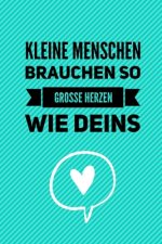 Kleine Menschen Brauchen So Grosse Herzen Wie Deins: A5 PUNKTIERT Geschenkidee für Lehrer Erzieher - Abschiedsgeschenk Grundschule - Klassengeschenk -