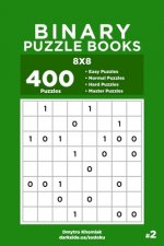 Binary Puzzle Books - 400 Easy to Master Puzzles 8x8 (Volume 2)