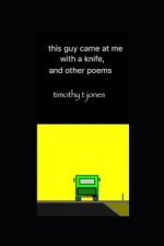 this guy came at me with a knife, and other poems