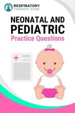 Neonatal and Pediatric Practice Questions: 35 Questions, Answers, and Rationales to Help Prepare for the TMC Exam