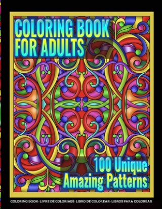 Coloring Books for Adults - 100 Unique Amazing Patterns: Adult Coloring Featuring Easy and Simple Pattern Design, Mandala Colouring and Wonderful Swir