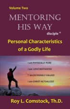 Mentoring His Way Volume 2: Personal Characteristics of a Godly Life
