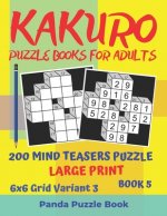 Kakuro Puzzle Books For Adults - 200 Mind Teasers Puzzle - Large Print - 6x6 Grid Variant 3 - Book 5