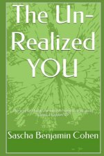 The Un-Realized YOU: Living large while ignoring your ability to achieve True Self-Awareness. A guide.