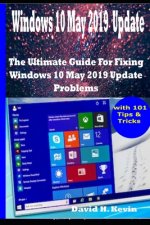 Windows 10 May 2019 Update: The Ultimate guide for Fixing Windows 10 update problems With 101 Tips& tricks