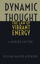 Dynamic Thought - The Law of Vibrant Energy: A Modern Edition