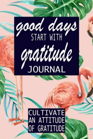 Good Days Start With Gratitude