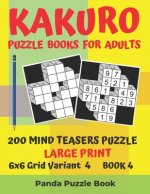 Kakuro Puzzle Books For Adults - 200 Mind Teasers Puzzle - Large Print - 6x6 Grid Variant 4 - Book 4