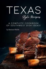 Texas Style Recipes: A Complete Cookbook of Southwest Dish Ideas!