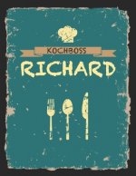 Kochboss Richard: Das personalisierte Rezeptbuch zum Selberschreiben für 120 Rezept Favoriten mit Inhaltsverzeichnis uvm. - cooles Vinta