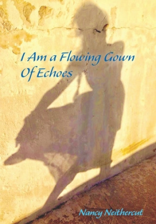 I Am A Flowing Gown Of Echoes