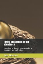 Taking possession of the abundance: Learn how to decrypt your mentality of abundance and well-being.