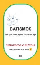 Batismos: Batismo com água, com o Espírito Santo e com fogo.