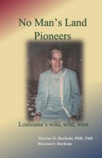 No Man's Land Pioneers: Louisiana's wild, wild, west