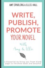 Write, Publish, Promote your Novel with Amy & Ellie