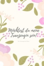 Möchtest du meine Trauzeugin sein? Der Trauzeuginnen Planer: Geschenk für die Trauzeugin für die Vorbereitungen der Hochzeit und des Junggesellenabsch