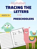 Alphabet: : Tracing The Letters: Tracing Book for Kids Ages 3-5, Tracing Practice Workbook