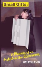 Small Gifts: A Memoir of an Artist in the Classroom