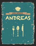 Kochboss Andreas: Das personalisierte Rezeptbuch zum Selberschreiben für 120 Rezept Favoriten mit Inhaltsverzeichnis uvm. - cooles Vinta