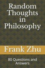 Random Thoughts in Philosophy: 80 Questions and Answers
