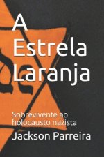 A Estrela Laranja: Sobrevivente do Holocausto Nazista