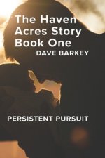 The Haven Acres Story Book One: Persistent Pursuit