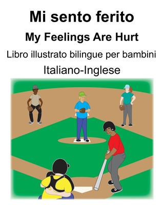 Italiano-Inglese Mi sento ferito/My Feelings Are Hurt Libro illustrato bilingue per bambini