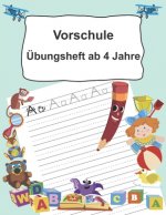 Vorschule Übungsheft ab 4 Jahre: Buchstaben schreiben lernen ab dem Kindergarten