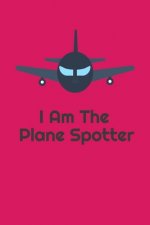 I Am The Plane Spotter: Handy 6 x 9 size to take with you.
