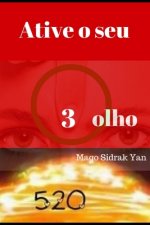 Ative o seu 3 olho: paz, saúde, felicidade, prosperidade e clarivid?ncia