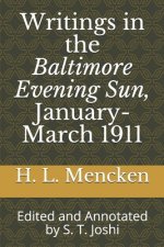 Writings in the Baltimore Evening Sun, January-March 1911: Edited and Annotated by S. T. Joshi