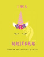 I Am a Unicorn: Unicorn Coloring Book for LGBTQ+ Teens: A Fun Coloring Book for LGBTQ Teens - Size 8.5x11 - Games Workbook for Adults